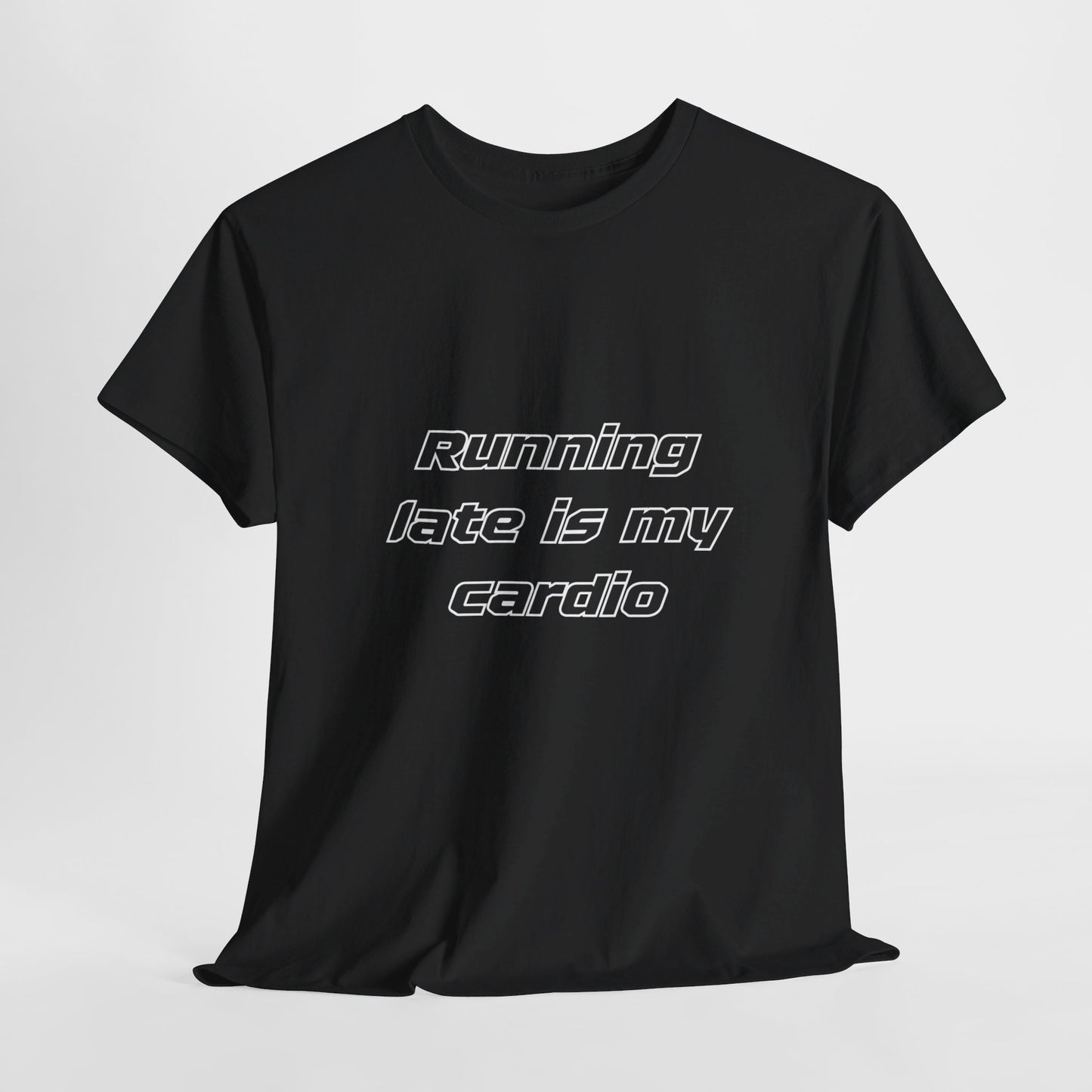 Running Late Is My Cardio Heavy Cotton Tee