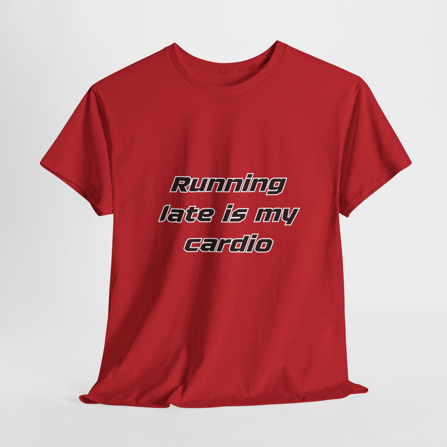 Running Late Is My Cardio Heavy Cotton Tee