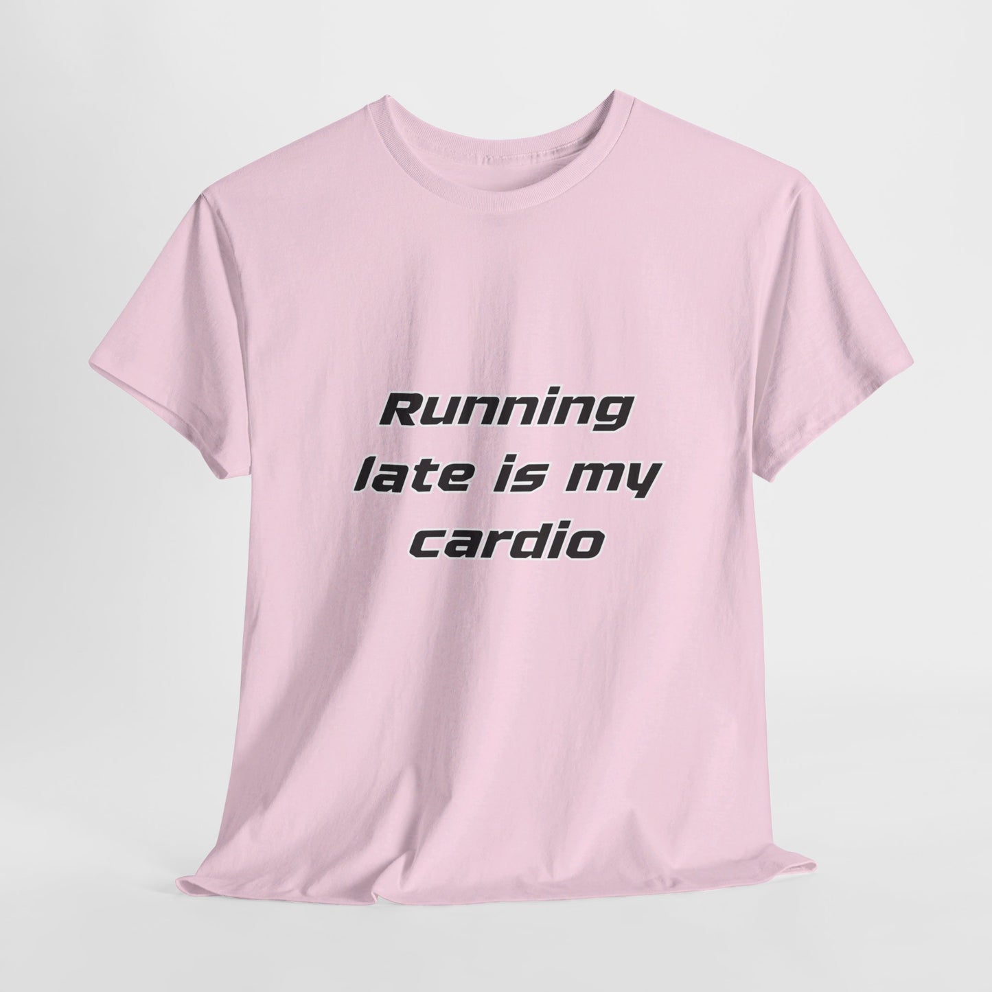 Running Late Is My Cardio Heavy Cotton Tee