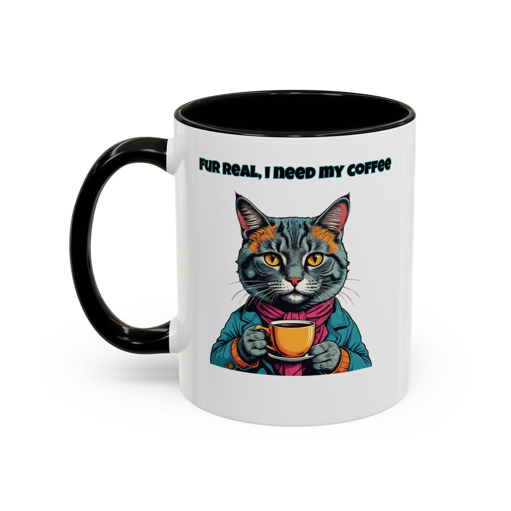 Funny Cat Coffee Mug - Fur Real, I Need My Coffee - 11oz