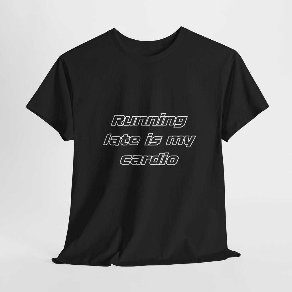 Running Late Is My Cardio Heavy Cotton Tee