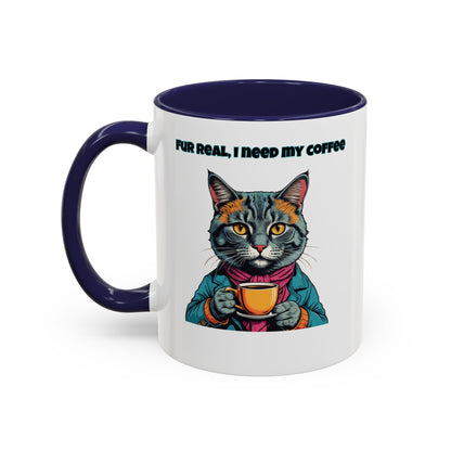 Funny Cat Coffee Mug - Fur Real, I Need My Coffee - 11oz