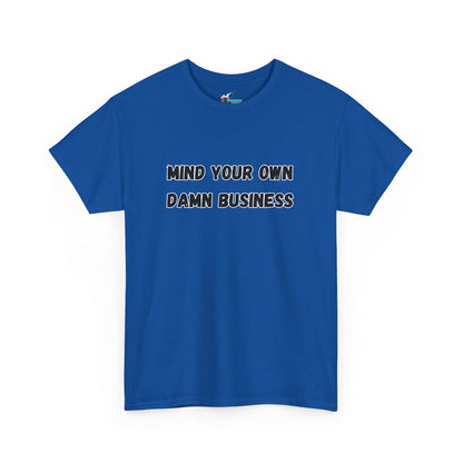 Mind Your Own Damn Business Heavy Cotton Tee