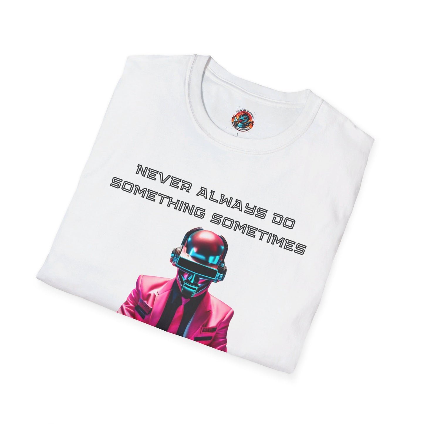 Never Always Do Something Sometimes Softstyle T-Shirt