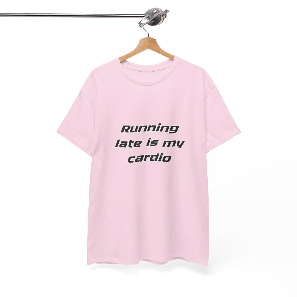 Running Late Is My Cardio Heavy Cotton Tee