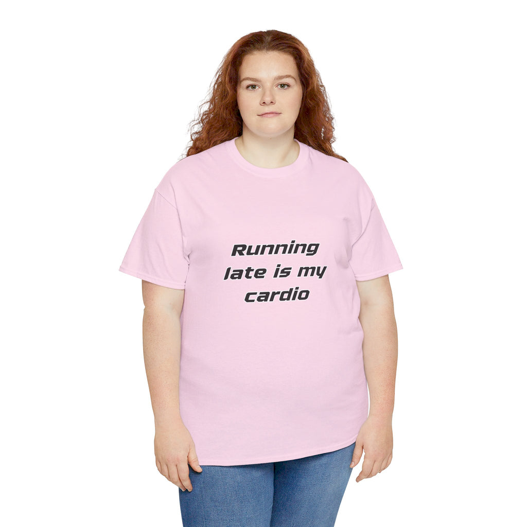 Running Late Is My Cardio Heavy Cotton Tee