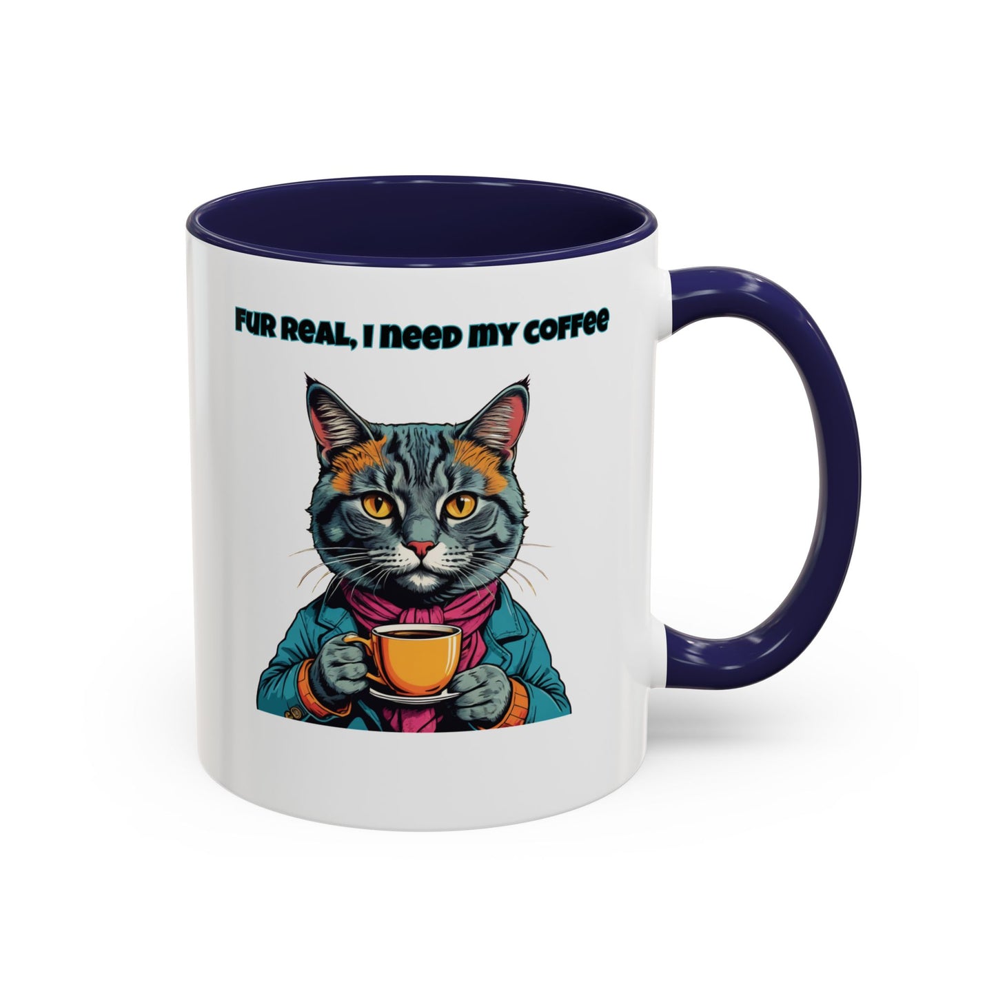 Funny Cat Coffee Mug - Fur Real, I Need My Coffee - 11oz