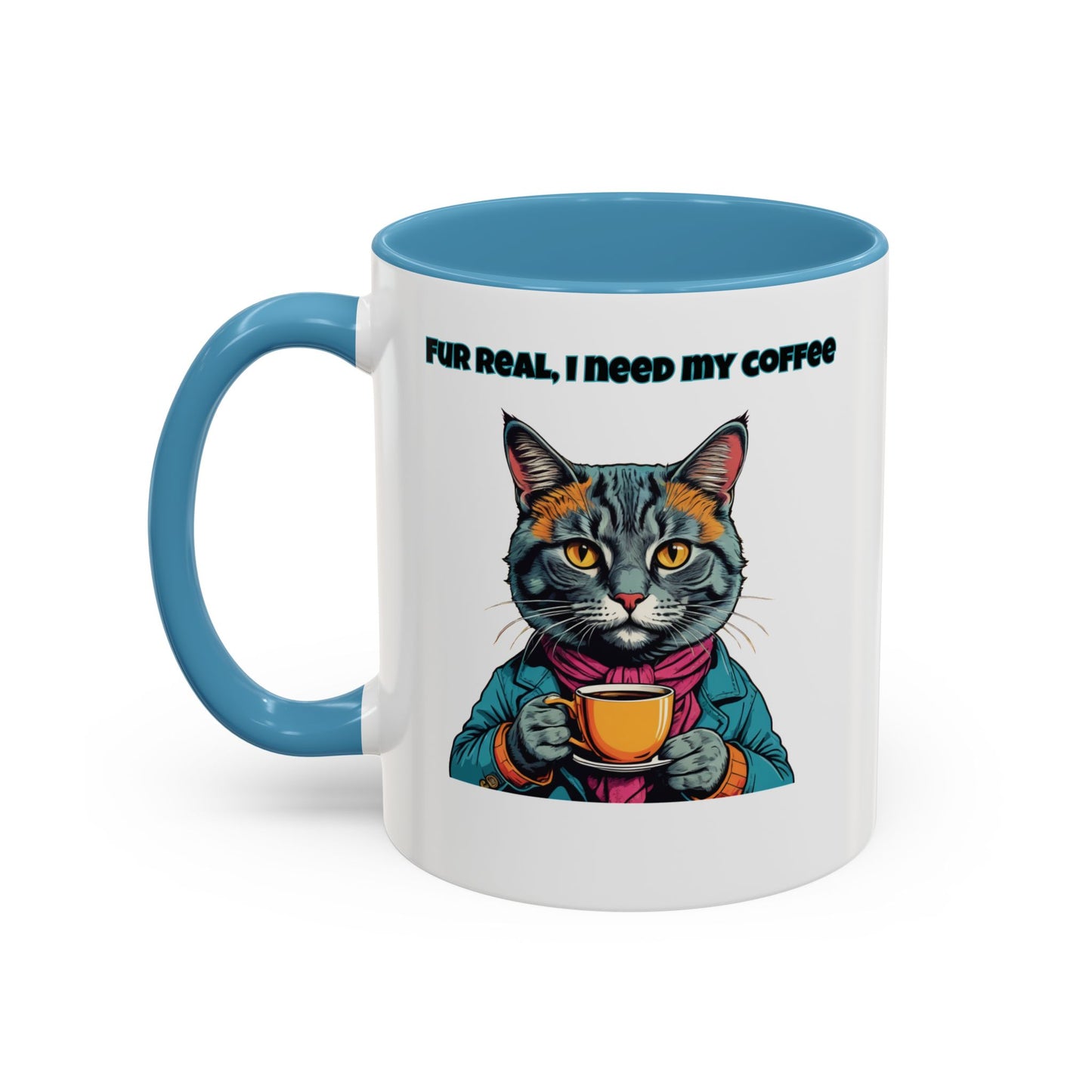 Funny Cat Coffee Mug - Fur Real, I Need My Coffee - 11oz