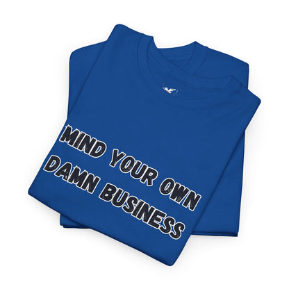 Mind Your Own Damn Business Heavy Cotton Tee