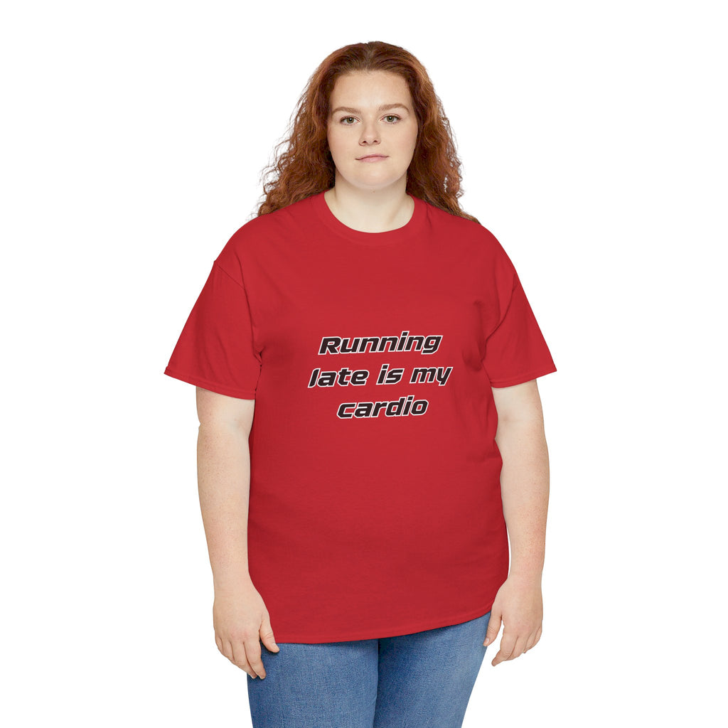Running Late Is My Cardio Heavy Cotton Tee