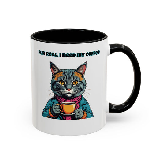 Funny Cat Coffee Mug - Fur Real, I Need My Coffee - 11oz