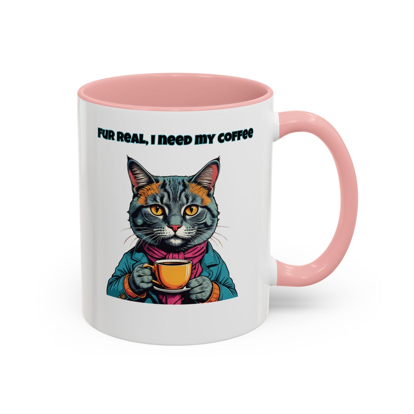 Funny Cat Coffee Mug - Fur Real, I Need My Coffee - 11oz