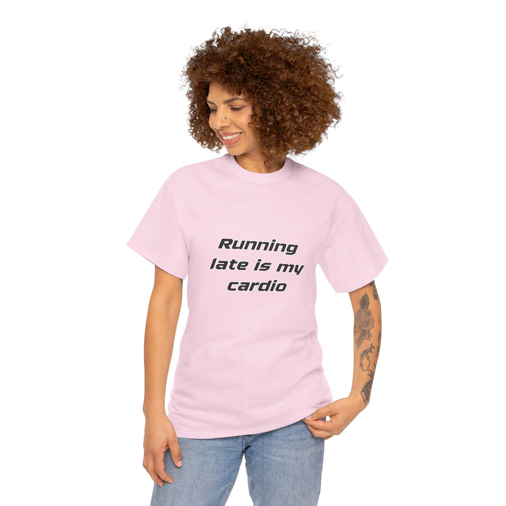 Running Late Is My Cardio Heavy Cotton Tee