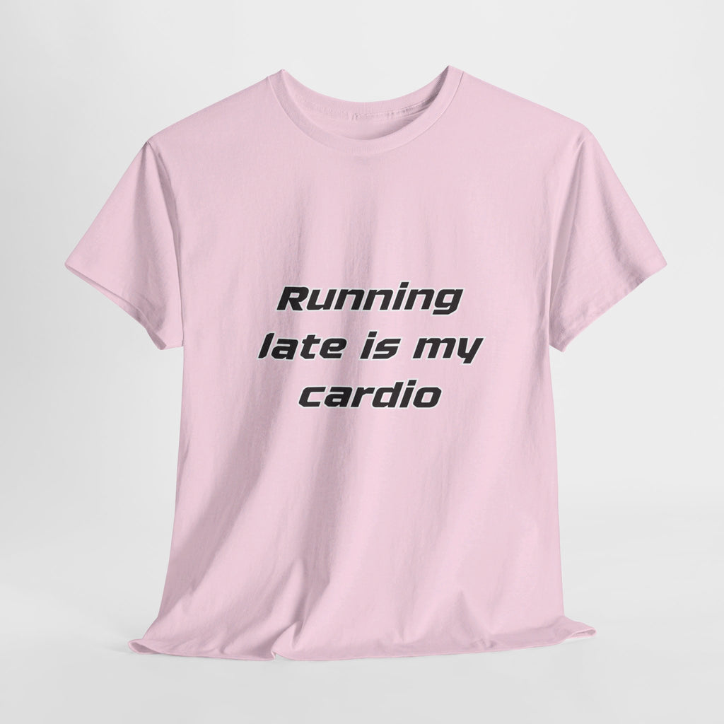 Running Late Is My Cardio Heavy Cotton Tee