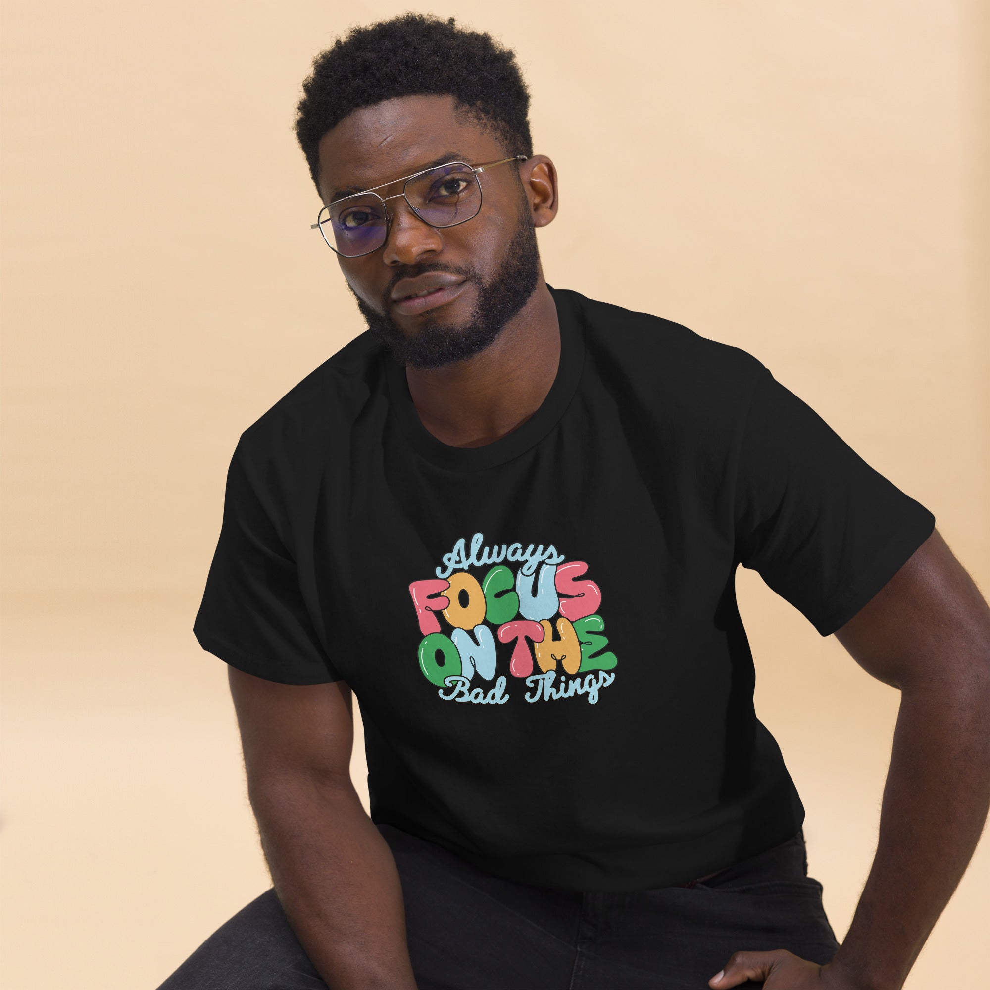 Always Focus on the Bad Things classic tee