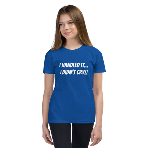 "I Handled it... I Didn't Cry!!" Youth Short Sleeve T-Shirt